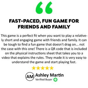 Ashley Martin Testimonial - Fast-Paced, Fun Game For Friends and Family - This game is a perfect fit when you want to play a relatively short and engaging game with friends and family. It can be tough to find a fun game that doesn't drag on.